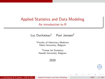 Applied Statistics and Data Modeling  An introduction to R Luc Duchateau 1 Paul Janssen 2 1 Faculty