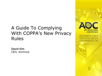 David  d Kim  CEO, Animoca  What is COPPA?  Enacted in 1998 by the FTC  Title XIII: