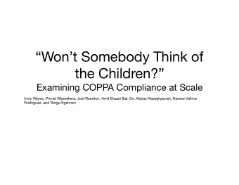 Wont Somebody Think of the Children?  Examining COPPA Compliance at Scale  Irwin Reyes,