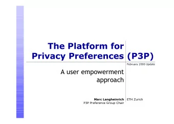 The Platform for  Privacy Preferences  (P3P)  February 2000 Update  A user empowerment  approach