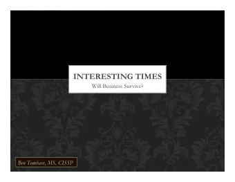 INTERESTING TIMES  Will Business Survive?  Ben Tomhave, MS, CISSP  DISCLAIMER  The views expressed