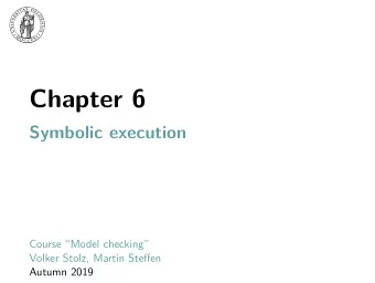 Chapter 6  Symbolic execution  Course Model checking  Volker Stolz, Martin Steffen  Autumn