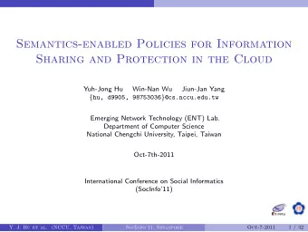 Semantics-enabled Policies for Information  Sharing and Protection in the Cloud  Yuh-Jong Hu