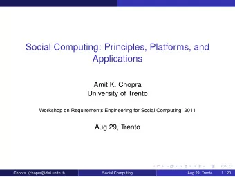 Social Computing: Principles, Platforms, and  Applications  Amit K. Chopra  University of Trento