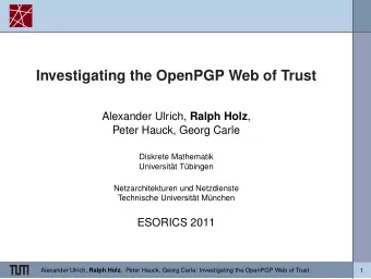 Investigating the OpenPGP Web of Trust Alexander Ulrich, Ralph Holz ,  Peter Hauck, Georg Carle