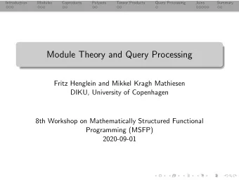Module Theory and Query Processing  Fritz Henglein and Mikkel Kragh Mathiesen  DIKU, University of