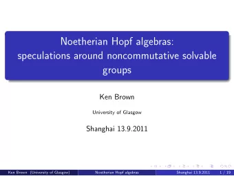 Noetherian Hopf algebras:  speculations around noncommutative solvable  groups  Ken Brown
