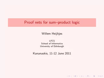 Proof nets for sumproduct logic  Willem Heijltjes  LFCS  School of Informatics  University of