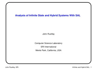 Analysis of Infinite State and Hybrid Systems With SAL  John Rushby  Computer Science Laboratory