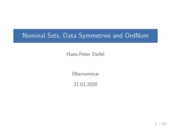 Nominal Sets, Data Symmetries and OrdNom  Hans-Peter Deifel  Oberseminar  21.01.2020  1 / 43