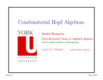 Combinatorial Hopf Algebras.  YORK  Nantel Bergeron  York Research Chair in Applied Algebra