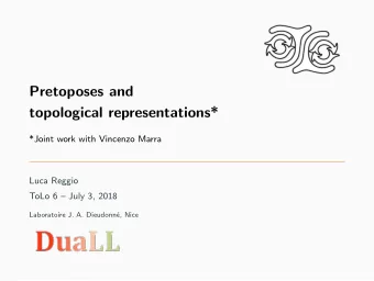 Pretoposes and  topological representations*  *Joint work with Vincenzo Marra  Luca Reggio  ToLo 6