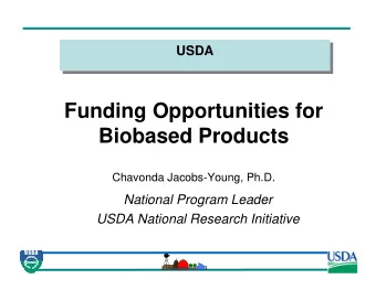 Funding Opportunities for  Biobased Products  Chavonda Jacobs-Young, Ph.D.  National Program Leader