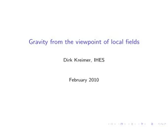 Gravity from the viewpoint of local fields  Dirk Kreimer, IHES  February 2010  Acknowledgments and