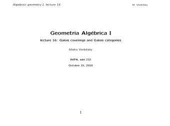 Geometria Alg  ebrica I  lecture 16: Galois coverings and Galois categories  Misha Verbitsky
