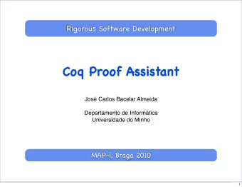 Coq Proof Assistant  Jos Carlos Bacelar Almeida  Departamento de Informtica  Universidade do