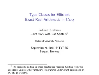Type Classes for Efficient Exact Real Arithmetic in Coq  Robbert Krebbers Joint work with Bas