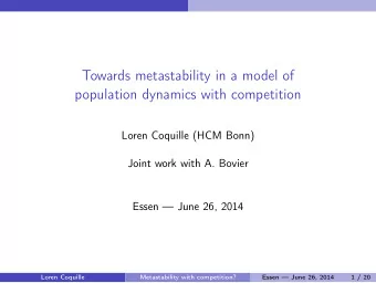 Towards metastability in a model of  population dynamics with competition  Loren Coquille (HCM