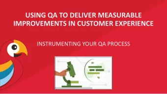 USING QA TO DELIVER MEASURABLE  IMPROVEMENTS IN CUSTOMER EXPERIENCE  INSTRUMENTING YOUR QA PROCESS
