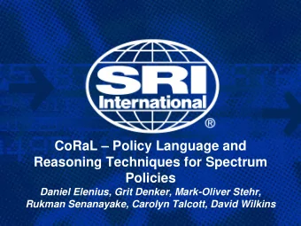 CoRaL  Policy Language and  Reasoning Techniques for Spectrum  Policies  Daniel Elenius, Grit