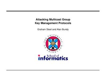 Attacking Multicast Group  Key Management Protocols  Graham Steel and Alan Bundy  I  V  N  E  U  R