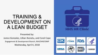 TRAINING &amp;  DEVELOPMENT ON  A LEAN BUDGET  Presented by:  Janice Gonzalez, Lillian Ihenetu, and