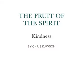 THE FRUIT OF  THE SPIRIT  Kindness  BY CHRIS DAWSON  Kindness  What is it?  crhstovthV