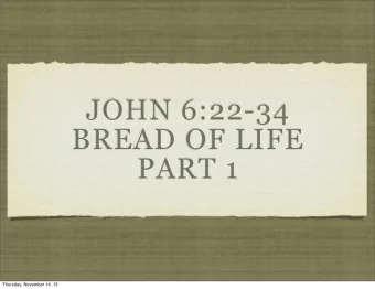 JOHN 6:22-34  BREAD OF LIFE  PART 1  Thursday, November 14, 13  VERSES 22-24  The Crowd PURSUES