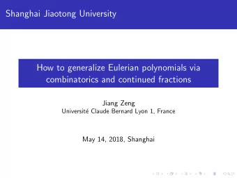 Shanghai Jiaotong University  How to generalize Eulerian polynomials via  combinatorics and