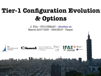 Tier-1 Confguration Evolution  &amp; Options  J. Flix  PIC/CIEMAT  jfix@pic.es  March 2017