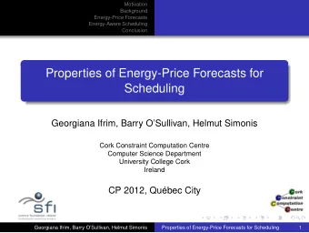 Properties of Energy-Price Forecasts for  Scheduling  Georgiana Ifrim, Barry OSullivan, Helmut