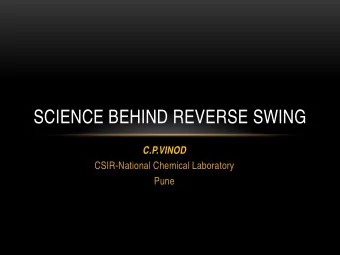 SCIENCE BEHIND REVERSE SWING  C.P.VINOD  CSIR-National Chemical Laboratory  Pune  BACKGROUND
