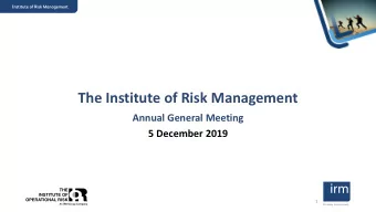 The Institute of Risk Management  Annual General Meeting 5 December 2019  1  Developing risk