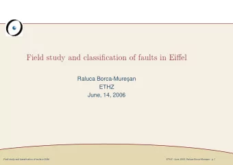 Raluca Borca-Mure  san  ETHZ  June, 14, 2006  Field study and classification of faults in Eiffel