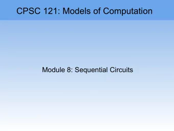 CPSC 121: Models of Computation  Module 8: Sequential Circuits  Module 8: Sequential Circuits  By