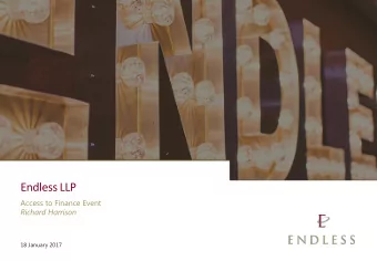 Endless LLP  Access to Finance Event  Richard Harrison  18 January 2017  1  Introduction to Endless
