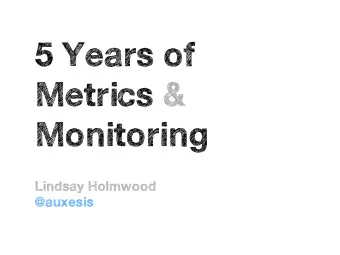 5 Years of  Metrics &amp;  Monitoring  Lindsay Holmwood  @auxesis  Cultural &amp;  Technical