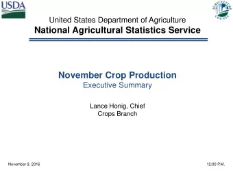 National Agricultural Statistics Service  November Crop Production  Executive Summary  Lance Honig,