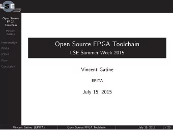Open Source FPGA Toolchain  FPGA  LSE Summer Week 2015  iCE40  Flow  Conclusion  Vincent Gatine