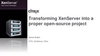 Transforming XenServer into a  proper open-source project  James Bulpin  CTO, XenServer, Citrix