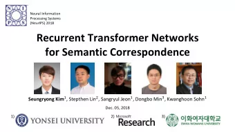 Recurrent Transformer Networks  for Semantic Correspondence Seungryong Kim 1 , Stepthen Lin 2 ,
