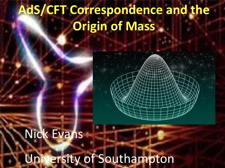 ads cft correspondence and the origin of mass nick evans