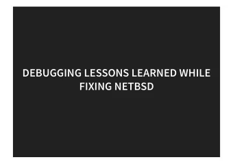 DEBUGGING LESSONS LEARNED WHILE  DEBUGGING LESSONS LEARNED WHILE  FIXING NETBSD  FIXING NETBSD