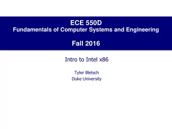 ECE 550D  Fundamentals of Computer Systems and Engineering  Fall 2016  Intro to Intel x86  Tyler