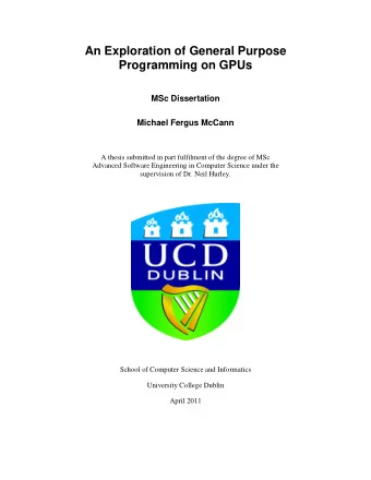 An Exploration of General Purpose  Programming on GPUs  MSc Dissertation  Michael Fergus McCann  A