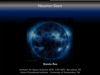 Neutron Stars  Nanda Rea  Institute for Space Sciences (ICE), CSIC-IEEC, Barcelona, ES  Anton