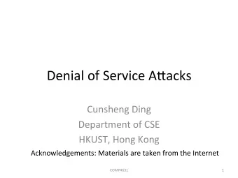 Denial of Service A/acks  Cunsheng Ding  Department of CSE  HKUST, Hong Kong  Acknowledgements: