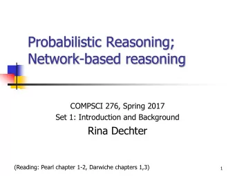 Probabilistic Reasoning;  Network-based reasoning  COMPSCI 276, Spring 2017  Set 1: Introduction
