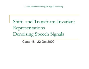 Shift- and Transform-Invariant  Representations  Denoising Speech Signals  Class 18.  22 Oct 2009