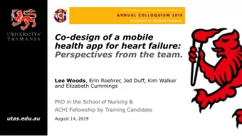 Co-design of a mobile  health app for heart failure:  Perspectives from the team. Lee Woods , Erin
